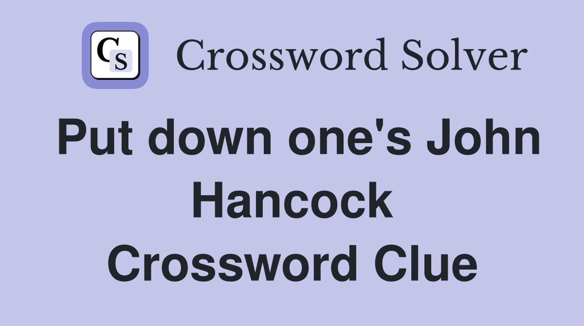 Put down one's John Hancock Crossword Clue Answers Crossword Solver